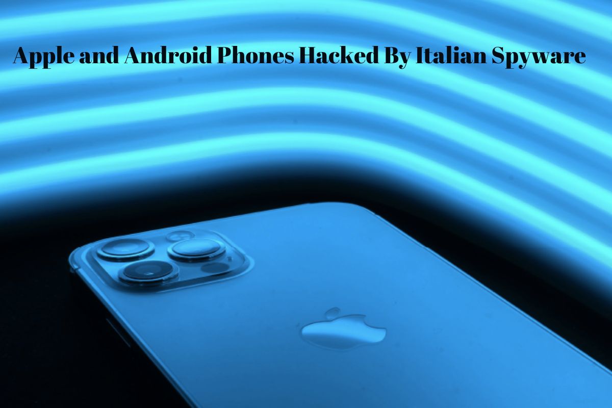 Apple and Android Phones Hacked By Italian Spyware