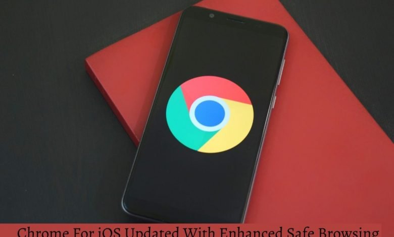Chrome For iOS Updated With Enhanced Safe Browsing