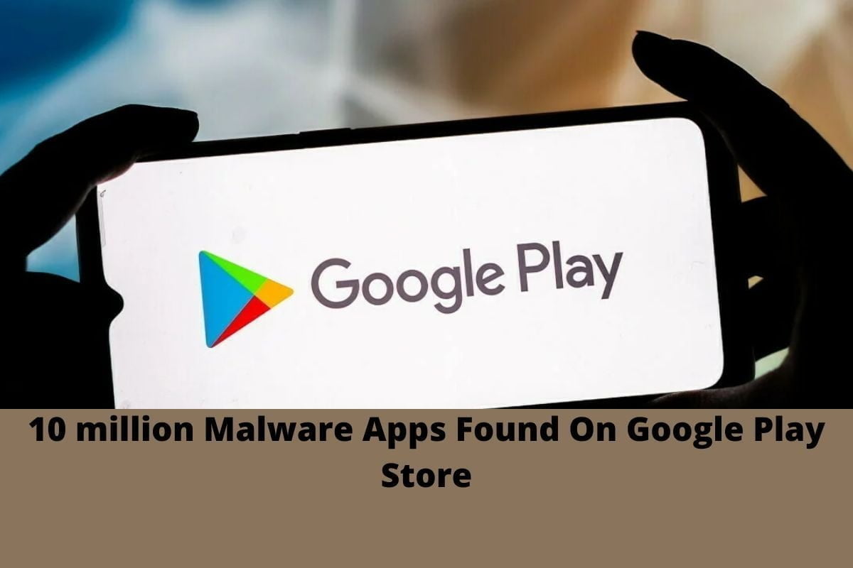 10 million Malware Apps Found On Google Play Store