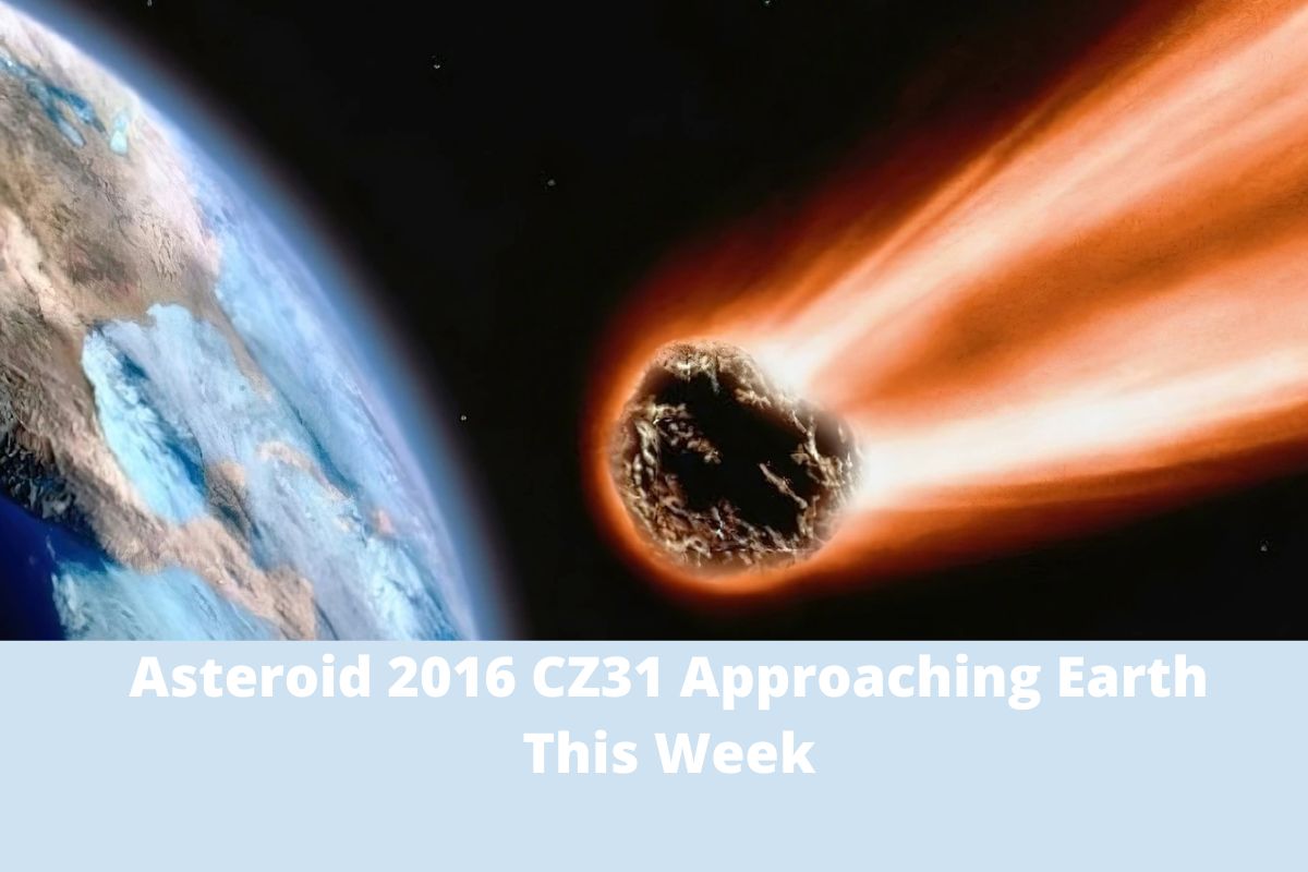 Asteroid 2016 CZ31 Approaching Earth This Week