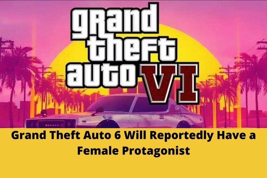 Grand Theft Auto 6 Will Reportedly Have a Female Protagonist