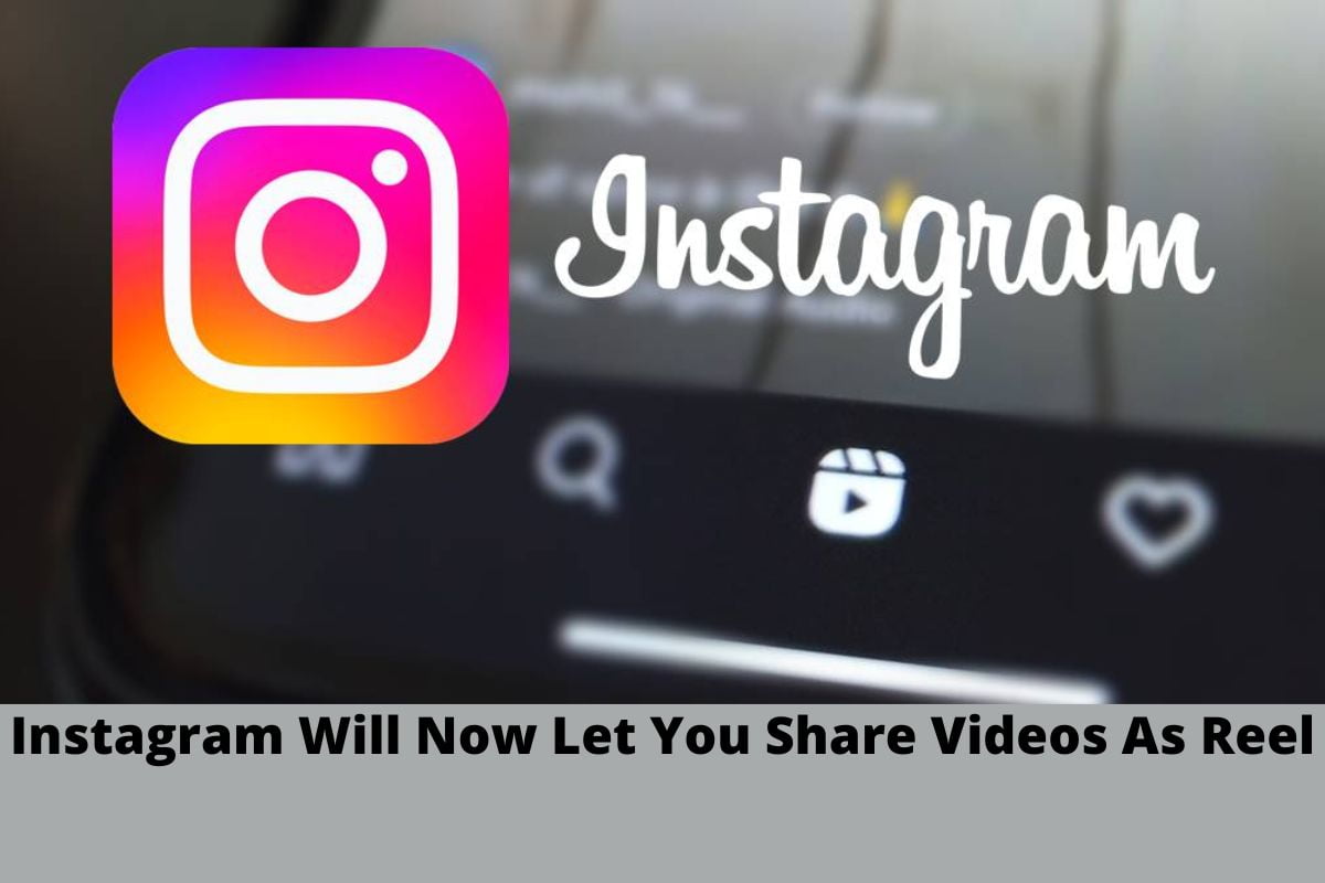 Instagram Will Now Let You Share Videos As Reel