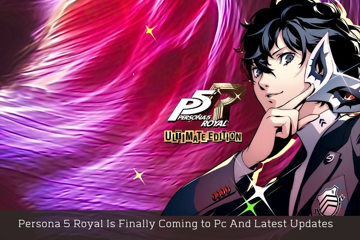 Persona 5 Royal Is Finally Coming to Pc And Latest Updates