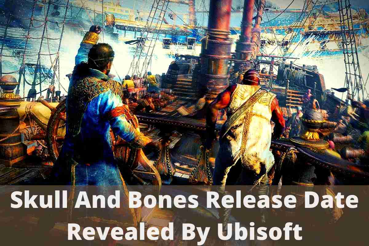 Skull And Bones Release Date Revealed By Ubisoft