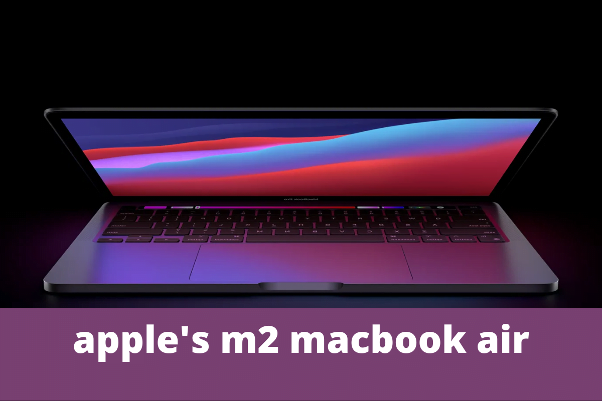 Apple's M2 MacBook Air Release Date Status Revealed And Latest Info