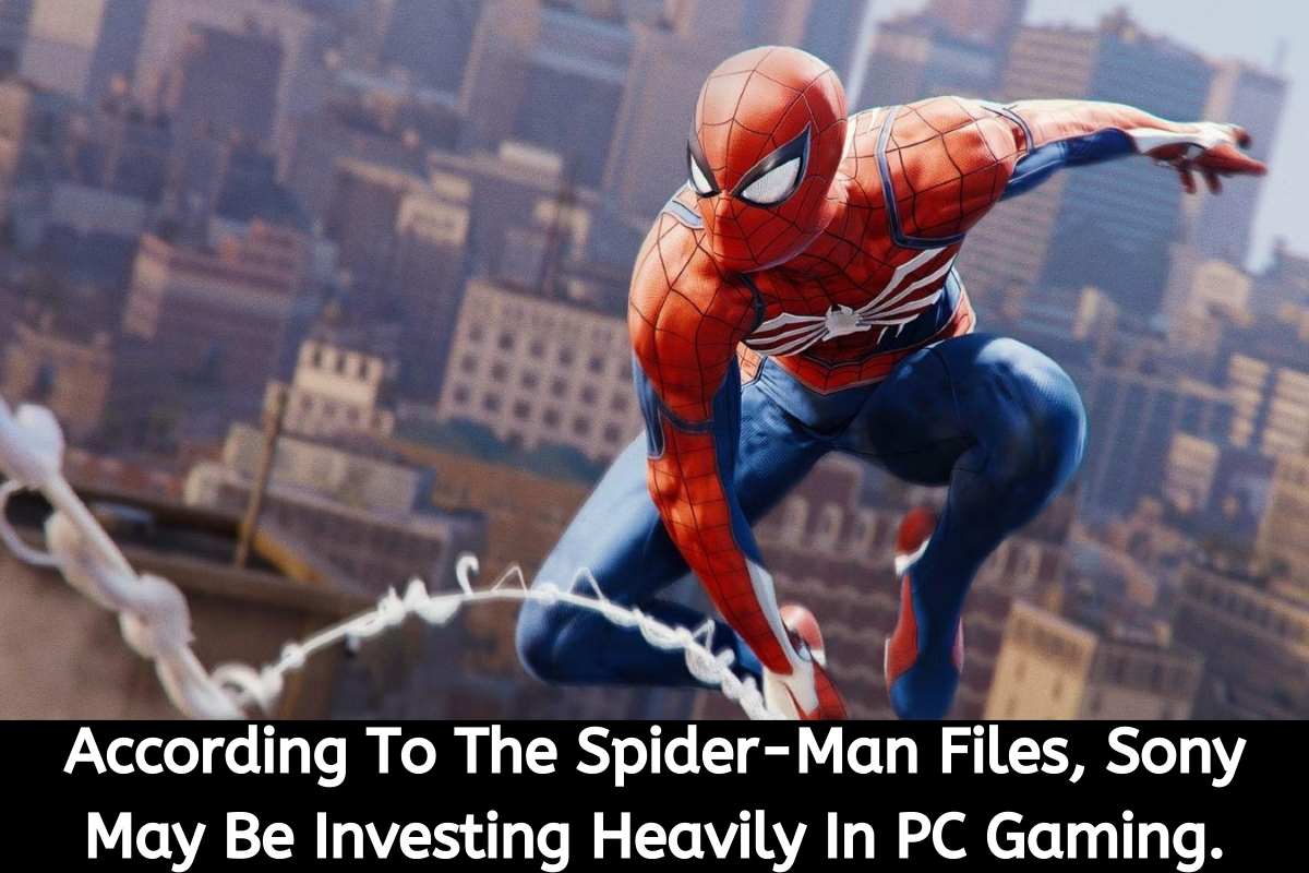 According To The Spider Man Files Sony May Be Investing Heavily In PC Gaming.