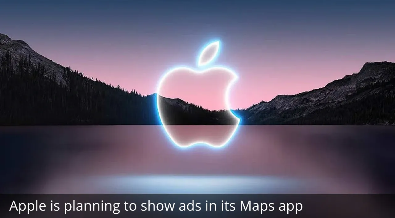 Apple is planning to show ads in its Maps app