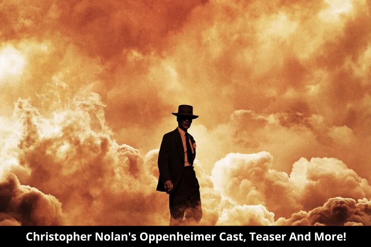 Christopher Nolan's Oppenheimer Cast, Teaser And More!