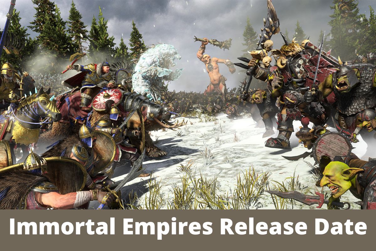 Immortal Empires Release Date Status
