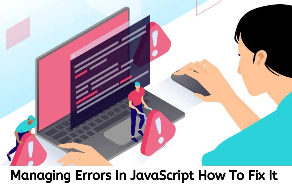 Managing Errors In JavaScript How To Fix It