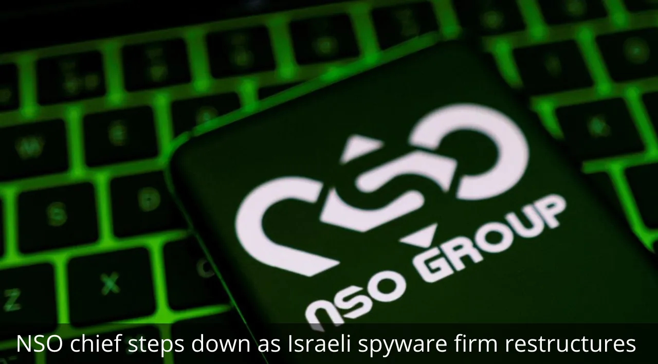 NSO chief steps down as Israeli spyware firm restructures