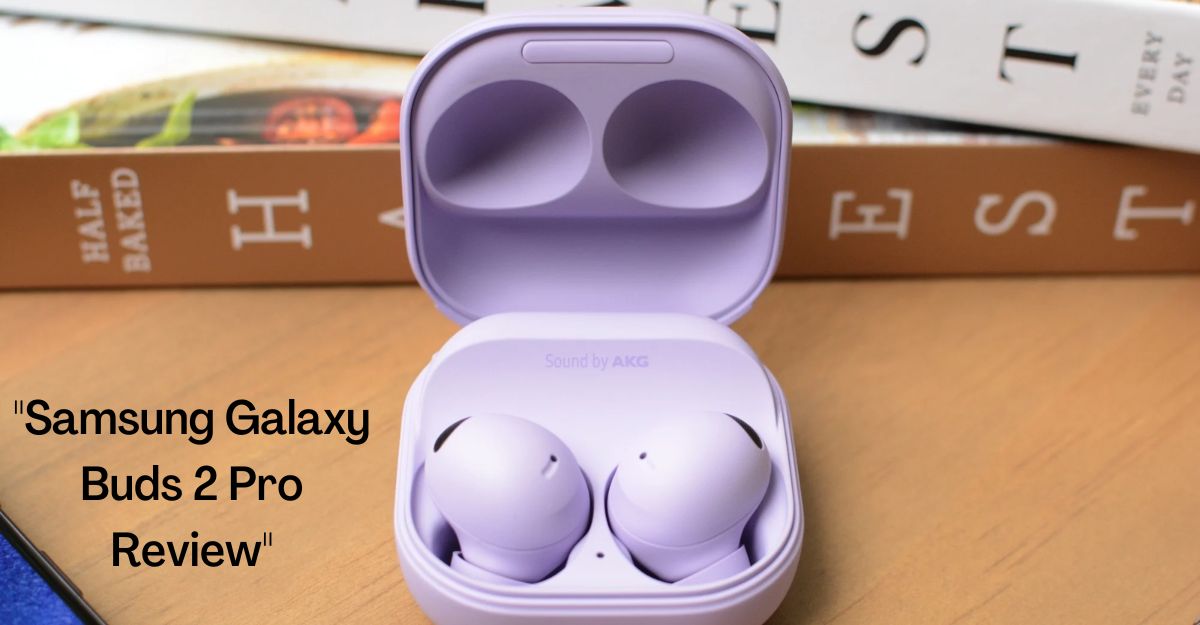 "Samsung Galaxy Buds 2 Pro Review"