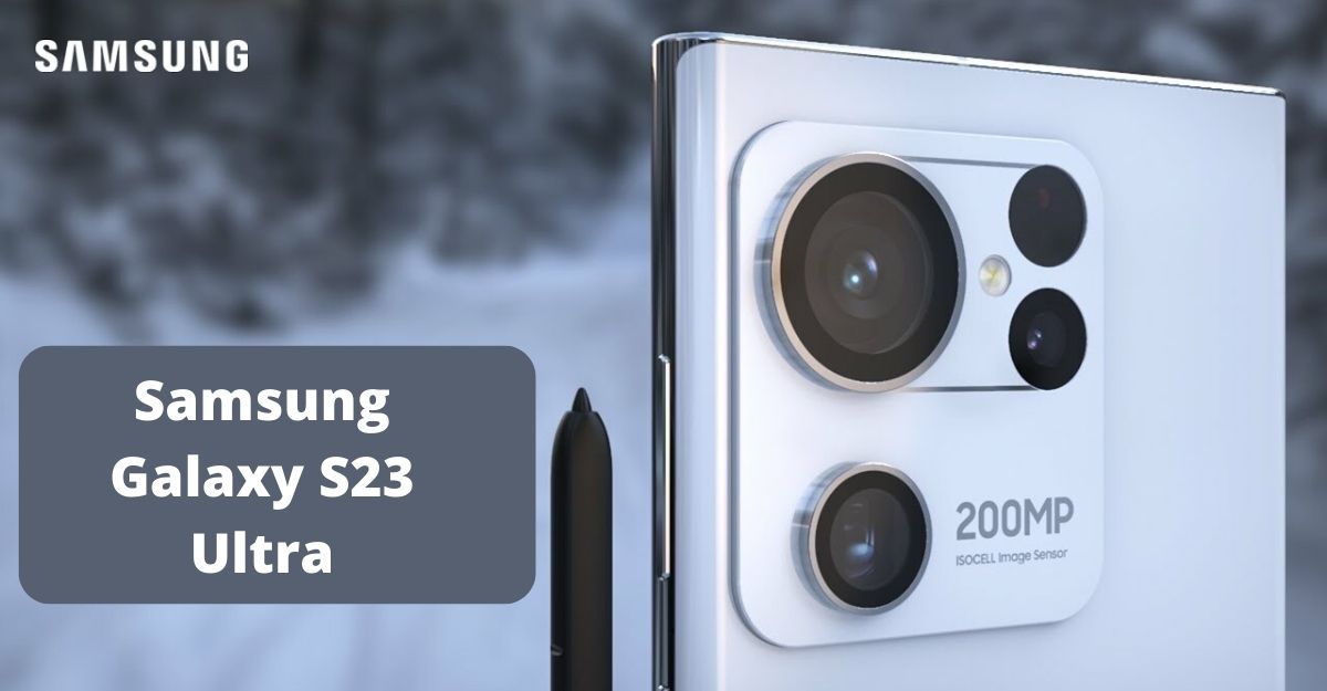 Samsung Galaxy S23 Ultra May Launch With 200mp Main Camera