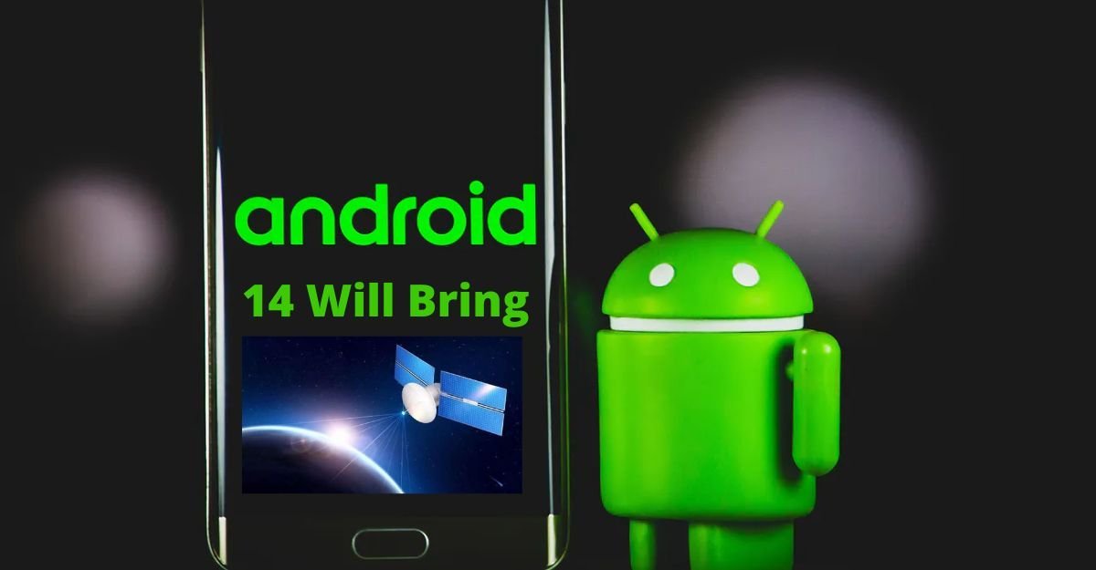 Android 14 Will Bring Satellite Connectivity To Smartphones