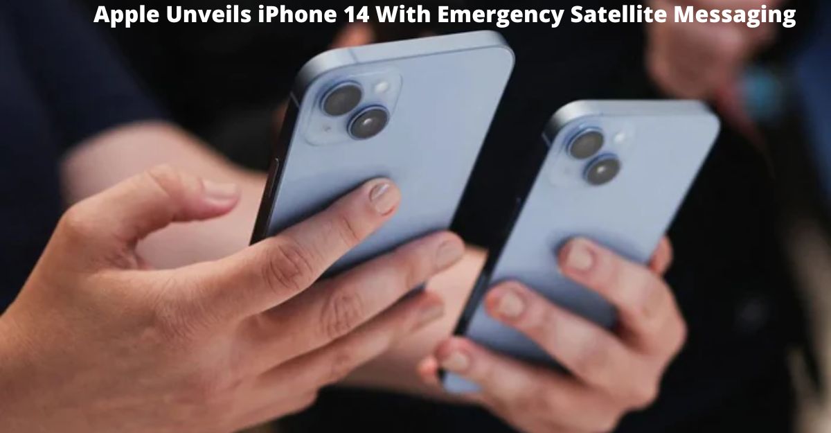 Apple Unveils iPhone 14 With Emergency Satellite Messaging