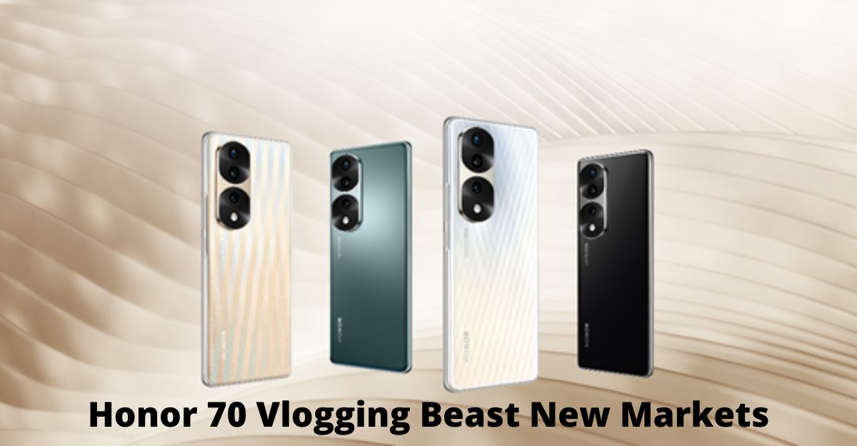 Honor 70 Vlogging Beast New Markets