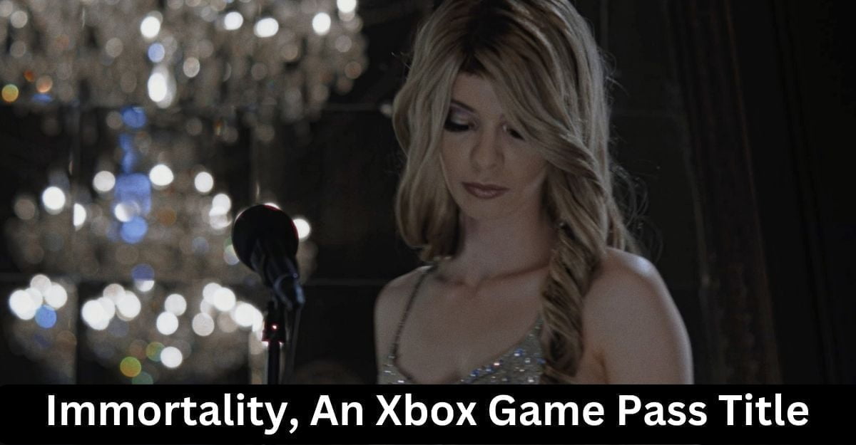 Immortality, An Xbox Game Pass Title