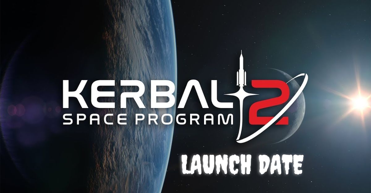 Kerbal Space Program 2 Launch Date