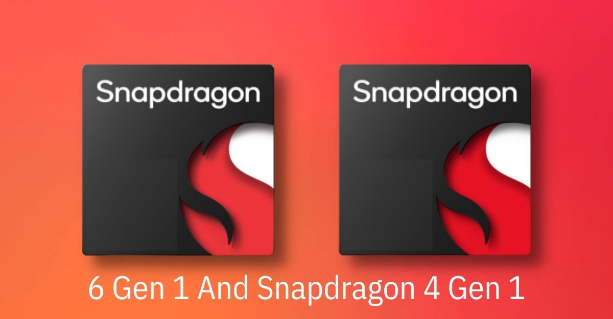 Qualcomm Snapdragon 6 Gen 1 and Snapdragon 4 Gen 1 Declared
