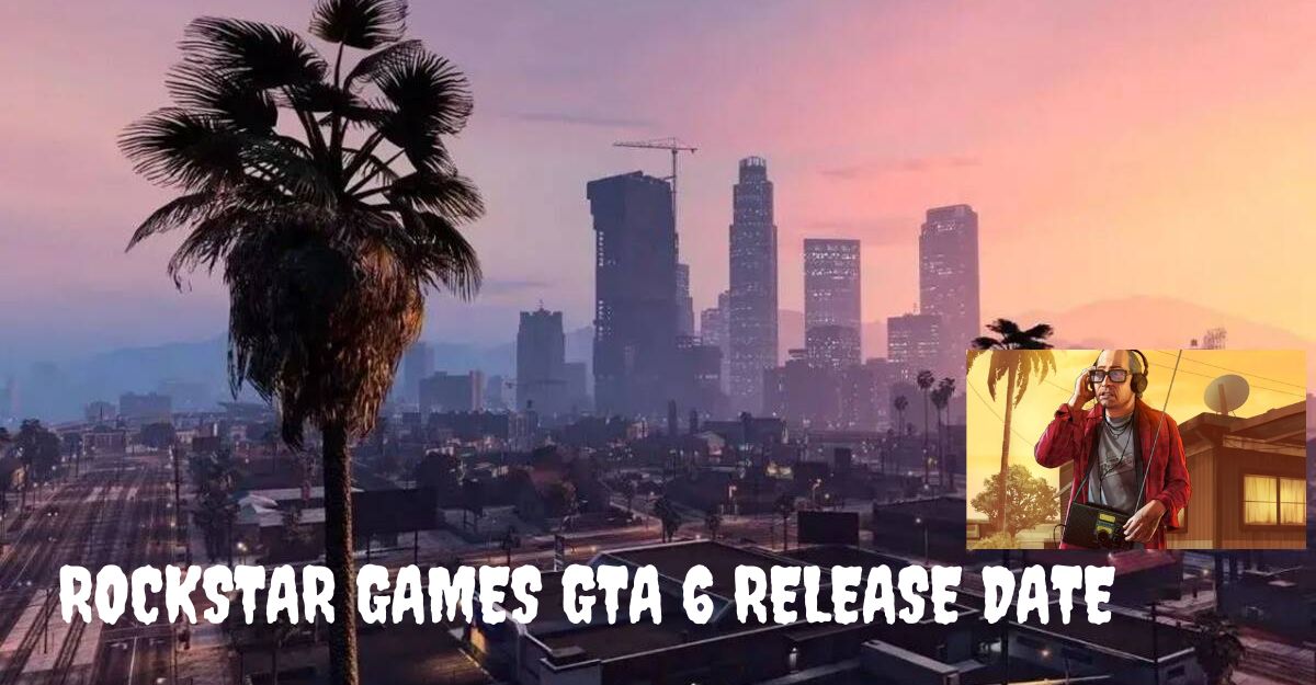 Rockstar Games GTA 6 Release Date