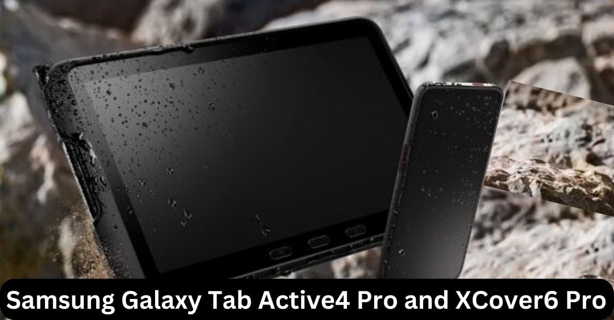 Samsung Galaxy Tab Active4 Pro and XCover6 Pro