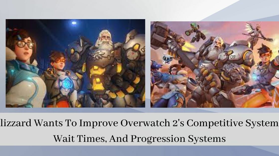 Blizzard Wants To Improve Overwatch 2s Competitive Systems Wait Times And Progression Systems