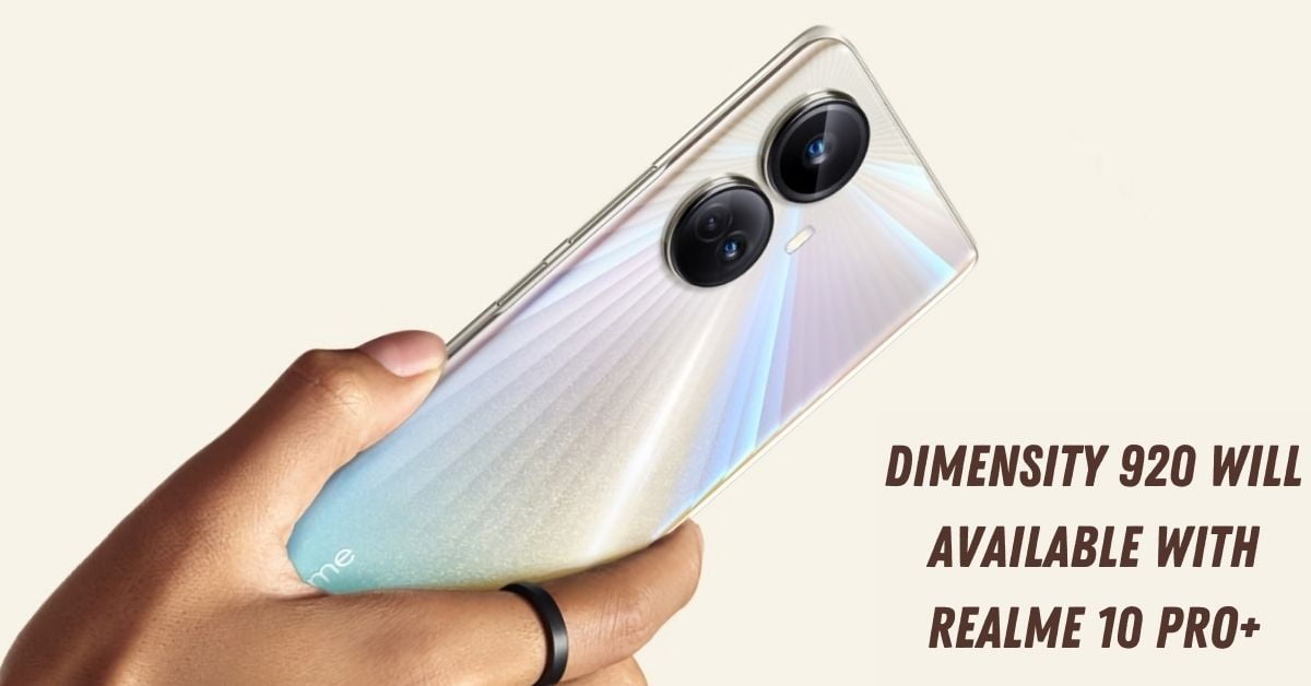 Dimensity 920 Will Available With Realme 10 Pro+