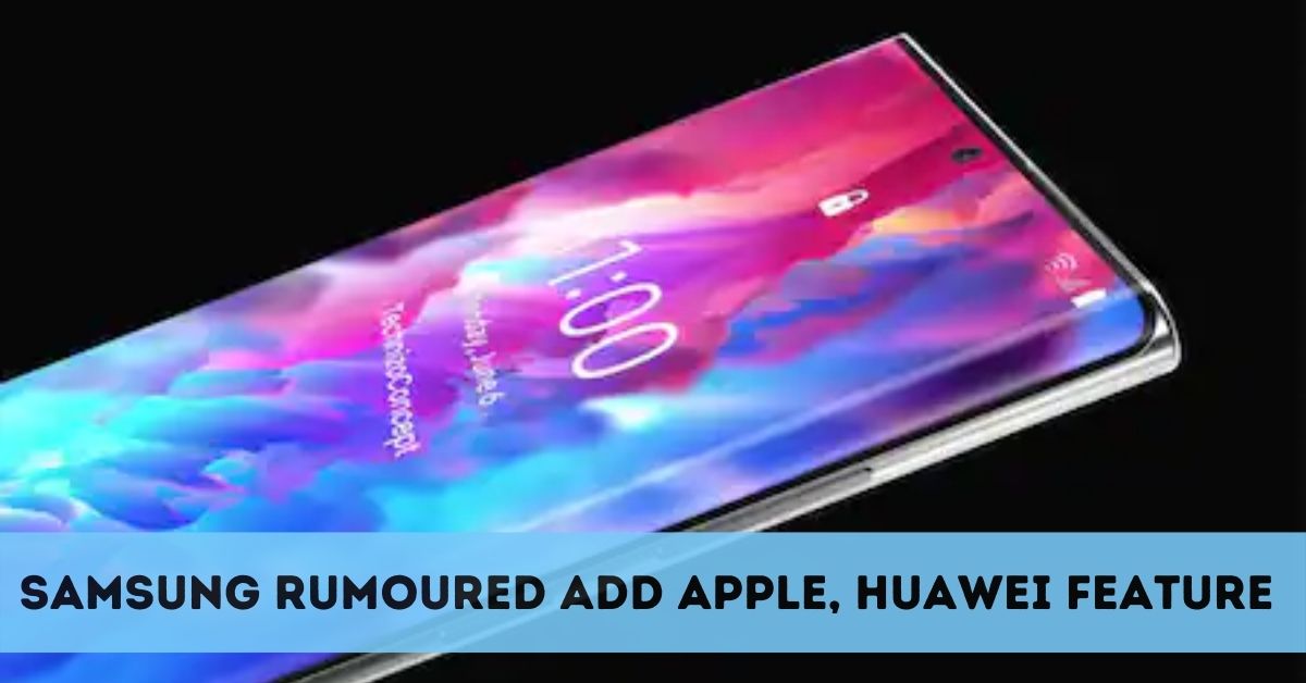 Samsung rumoured add Apple, Huawei feature