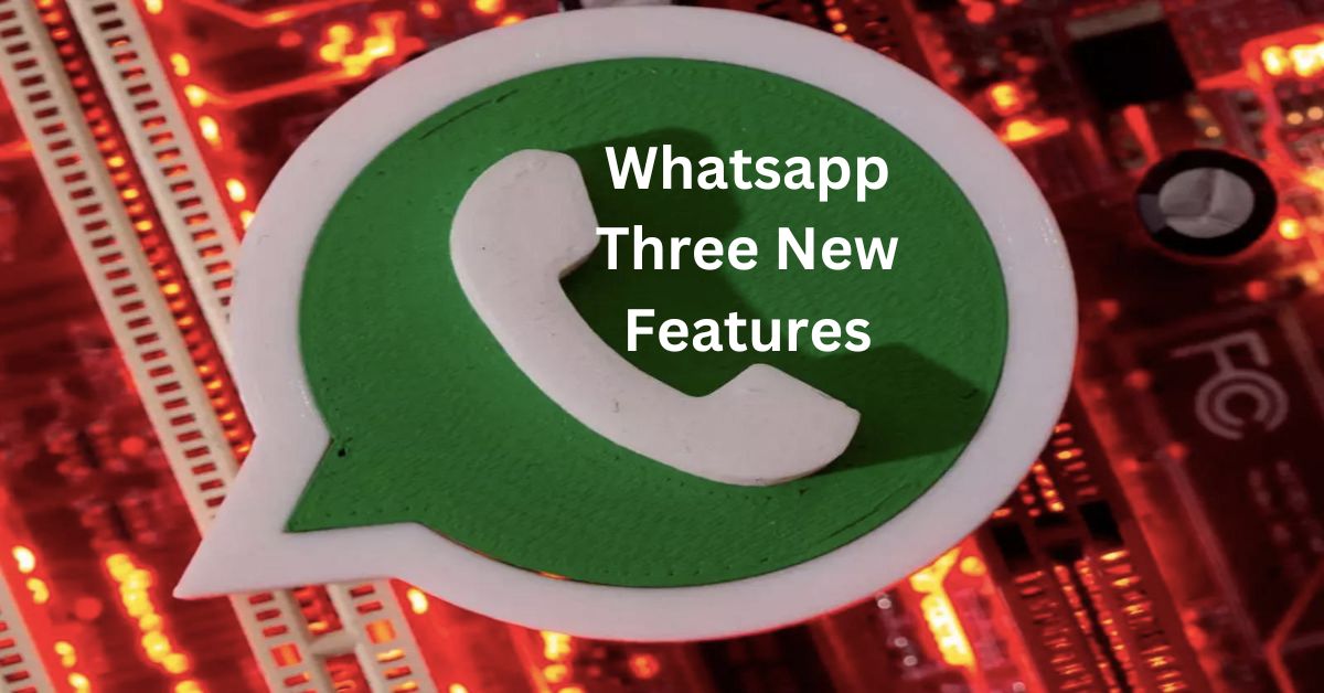 Whatsapp Three New Features