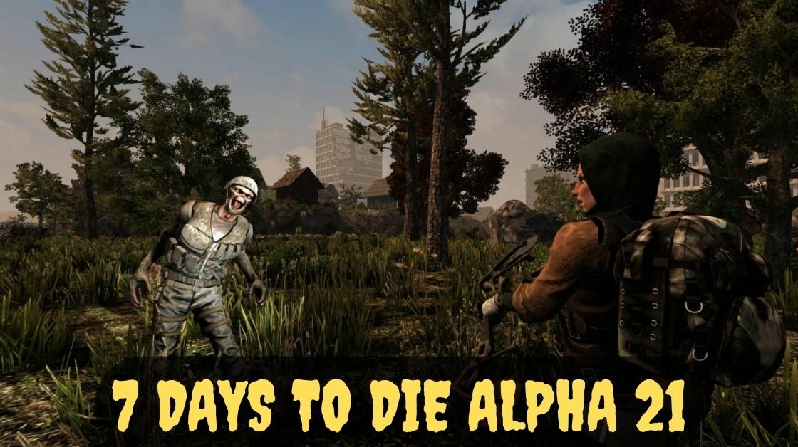 7 Days to Die Alpha 21