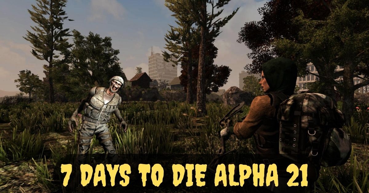 7 Days to Die Alpha 21