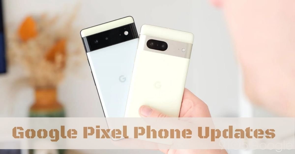 Google Pixel Phone Updates