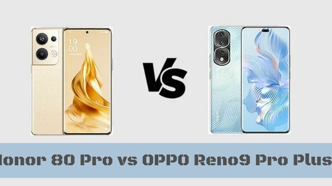 Honor 80 Pro vs OPPO Reno9 Pro Plus