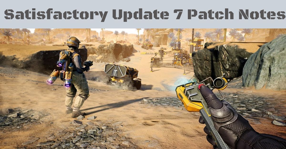 Satisfactory Update 7 Patch Notes