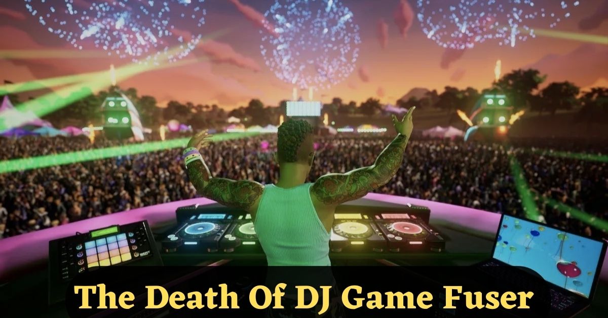 The Death Of The DJ Game Fuser Is A Major Loss! 1 The Death Of DJ Game Fuser