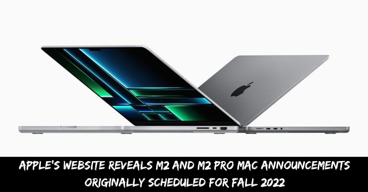 Apple's Website Reveals M2 and M2 Pro Mac Announcements Originally Scheduled for Fall 2022