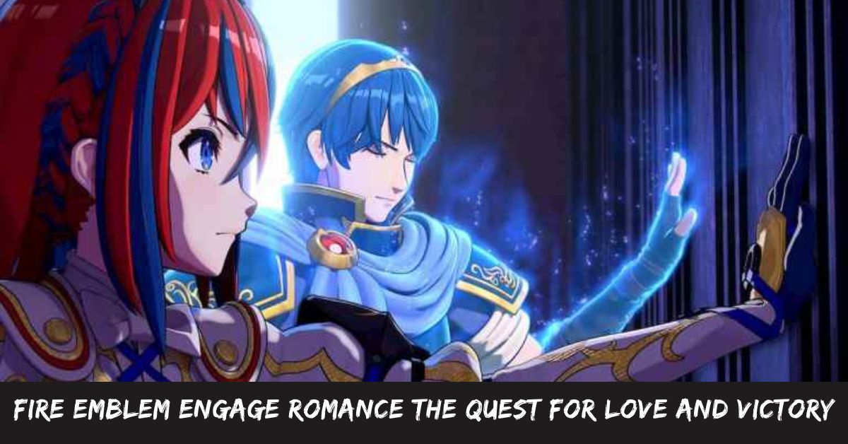 Fire Emblem Engage Romance the Quest for Love and Victory