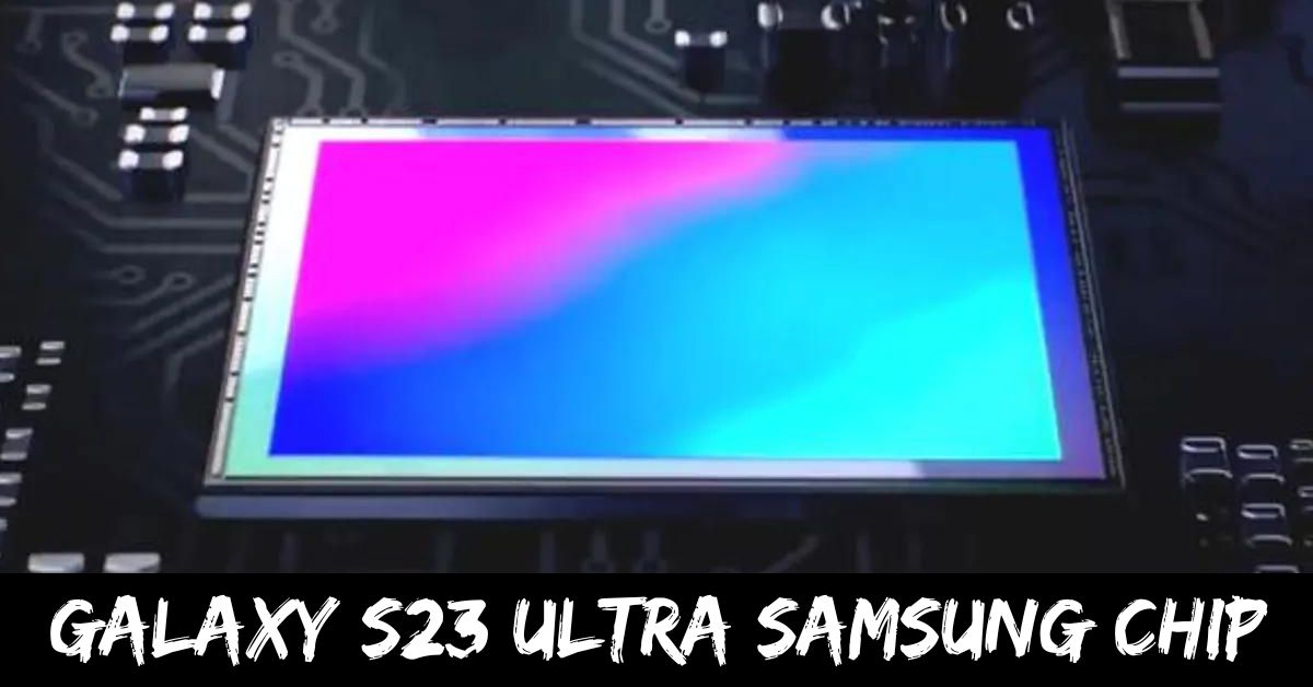 Galaxy S23 Ultra Samsung Chip