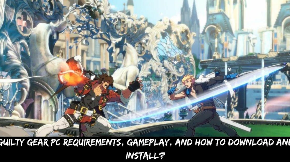 Guilty Gear Pc Requirements, Gameplay, and How to Download and Install