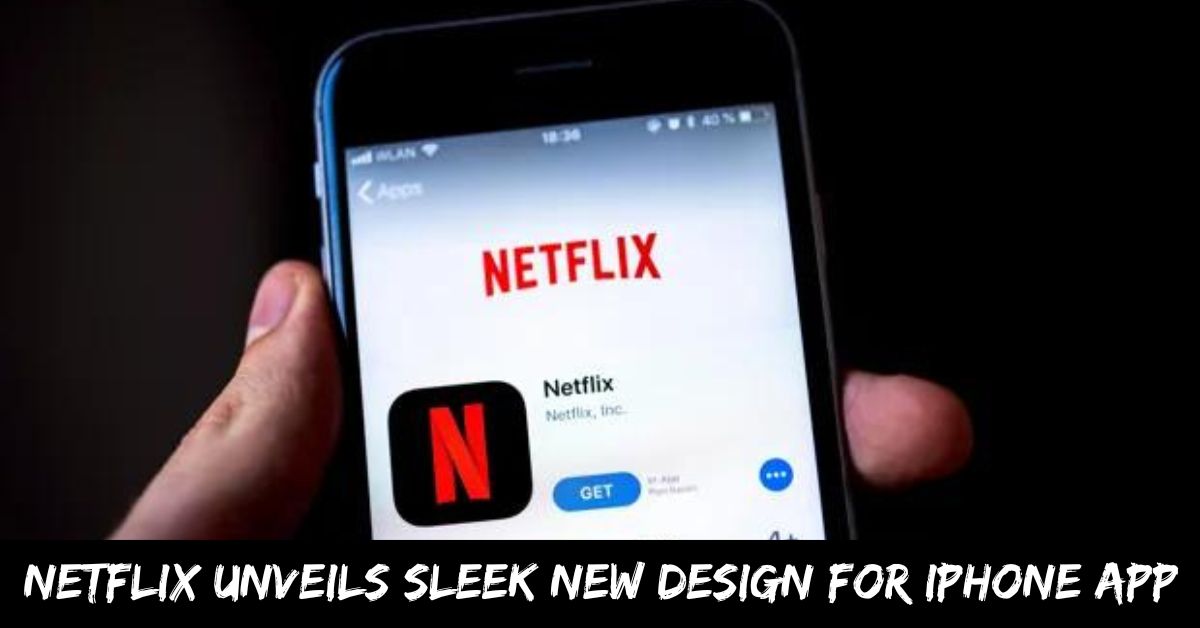 Netflix Unveils Sleek New Design for iPhone App