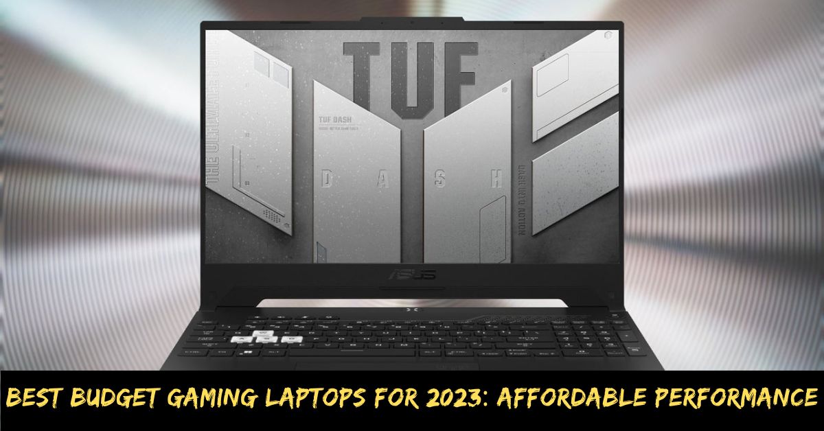 Best Budget Gaming Laptops for 2023 Affordable Performance