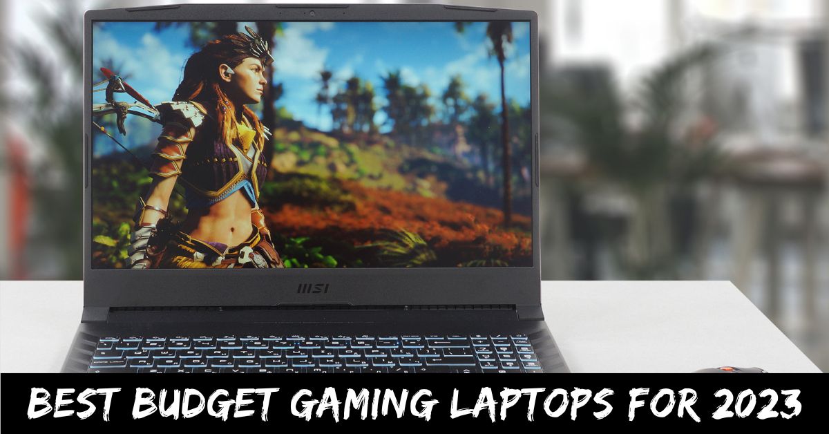 Best Budget Gaming Laptops for 2023