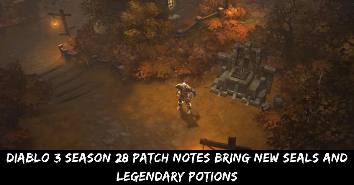 Diablo 3 Season 28 Patch Notes Bring New Seals and Legendary Potions