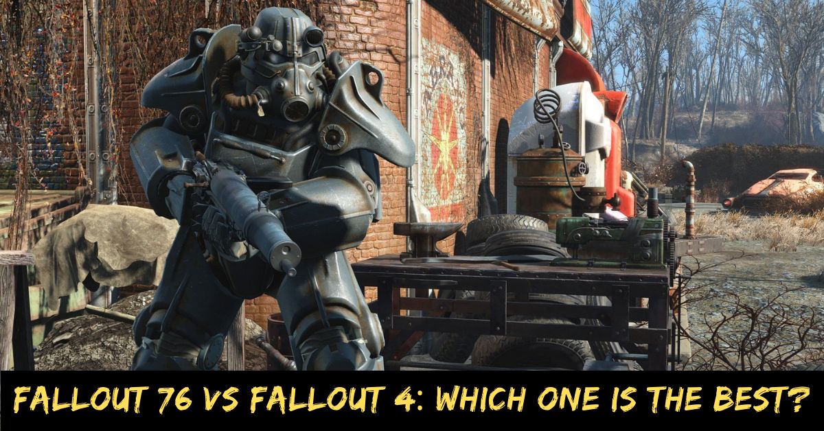 Fallout 76 Vs Fallout 4 Which One is the Best