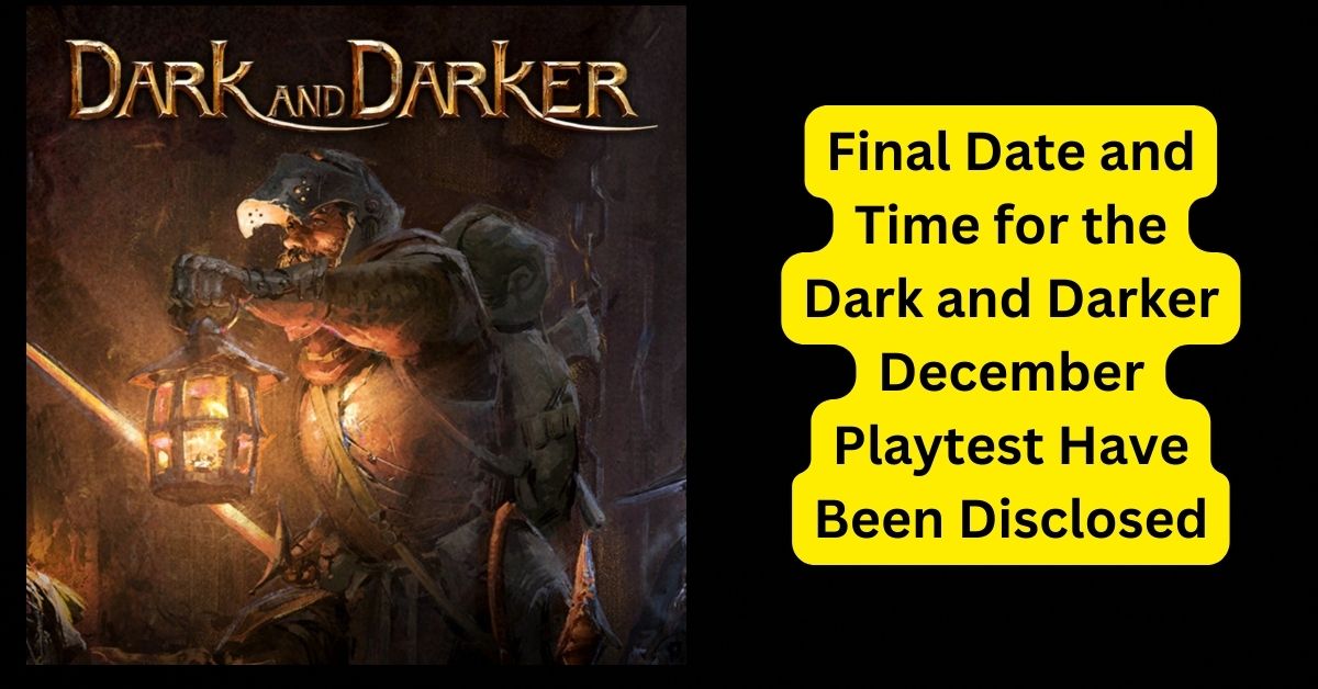 Final Date and Time for the Dark and Darker December Playtest Have Been Disclosed
