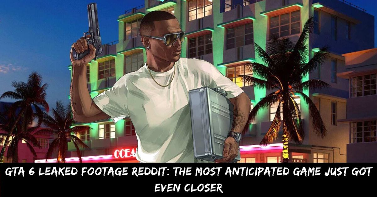 GTA 6 Leaked Footage Reddit The Most Anticipated Game Just Got Even Closer