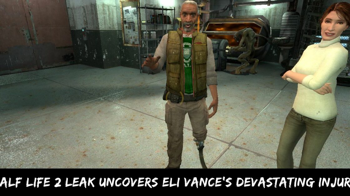 Half Life 2 Leak Uncovers Eli Vance's Devastating Injury