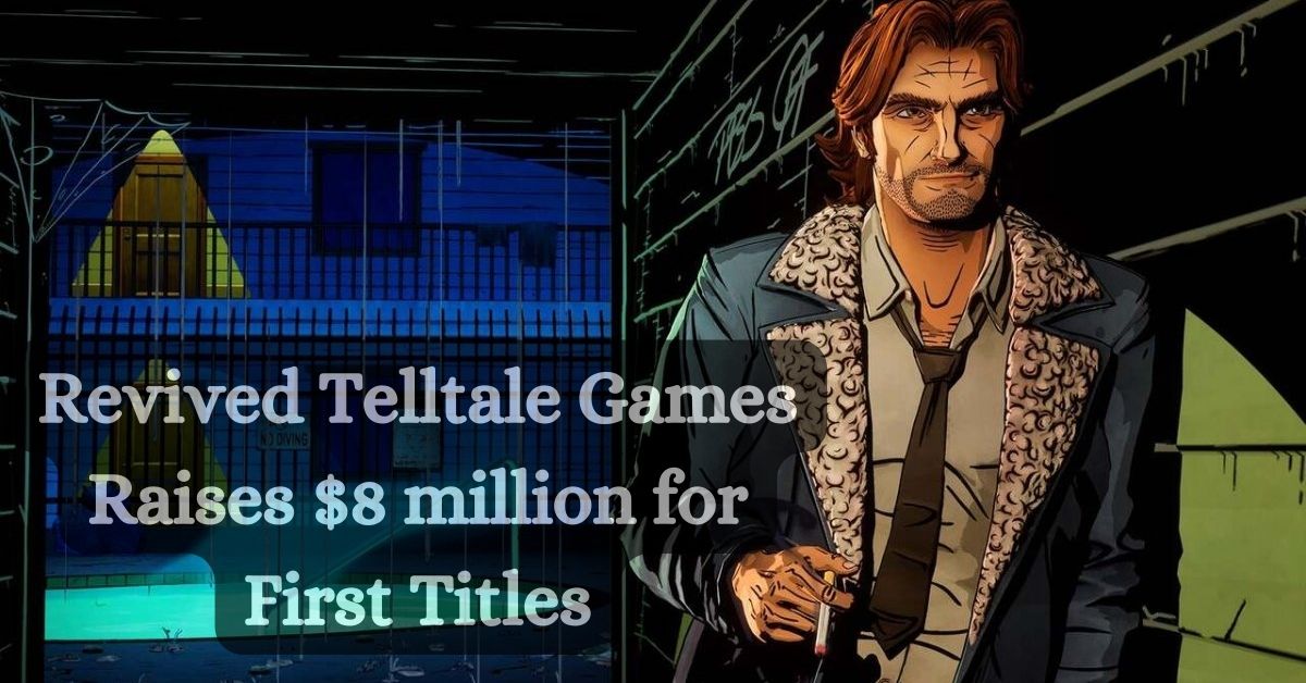 Revived Telltale Games Raises $8 million for First Titles