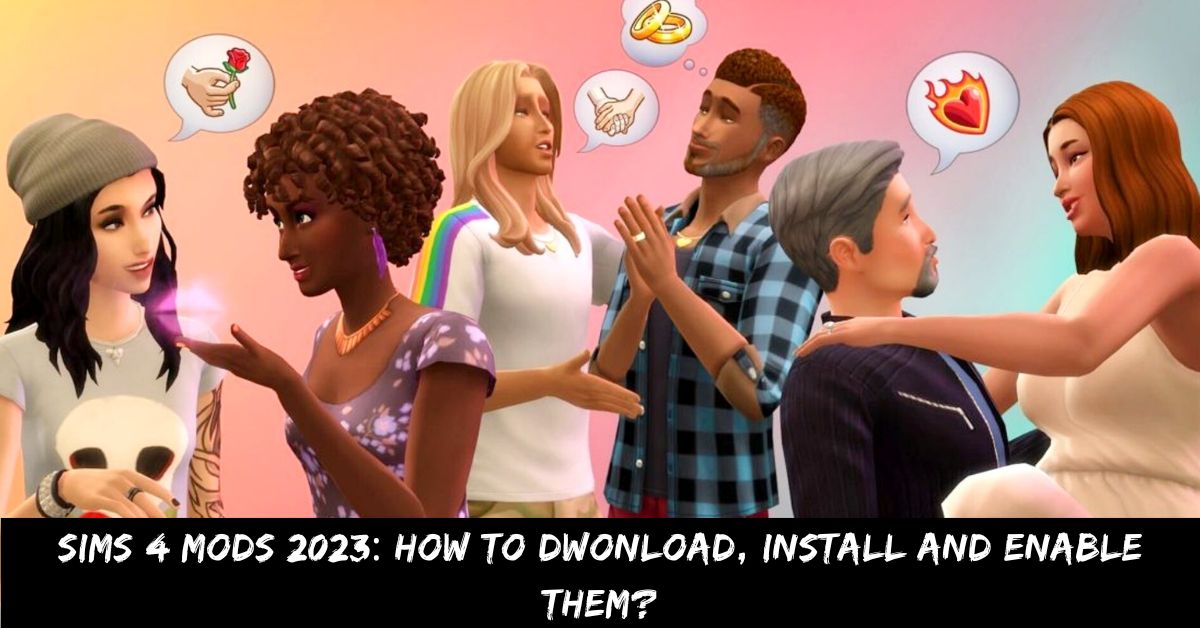 Sims 4 Mods 2023 How to Dwonload, Install and Enable Them