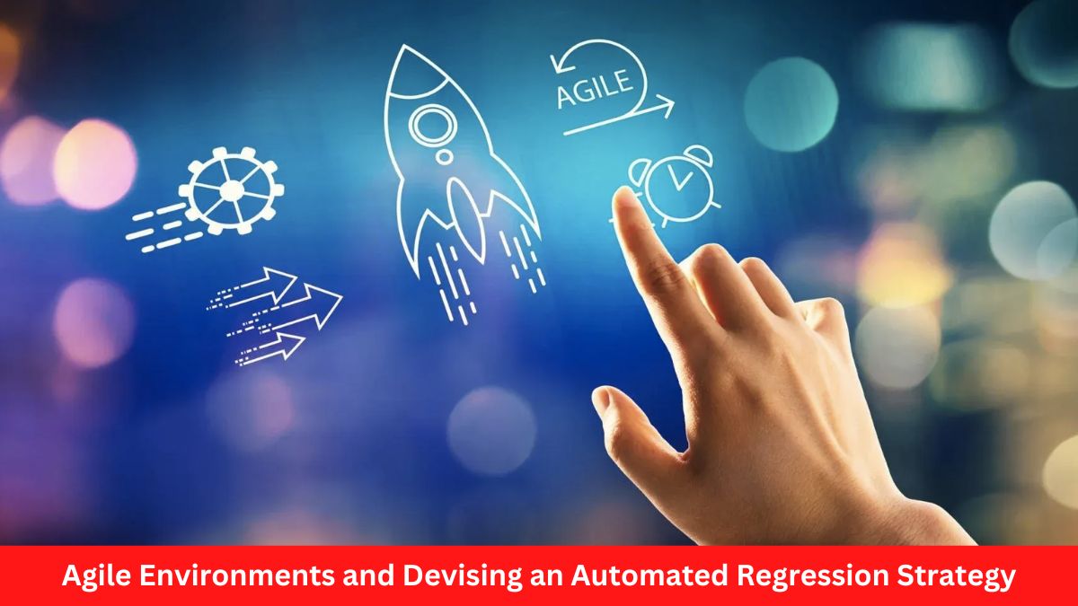 Agile Environments and Devising an Automated Regression Strategy